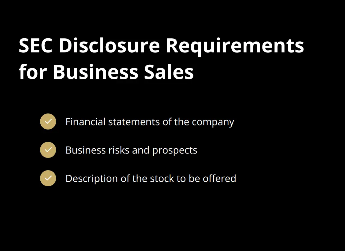 Checklist of SEC disclosure requirements for companies selling their business, including financial statements, business risks and prospects, and stock description. - how to sell a business while incarcerated